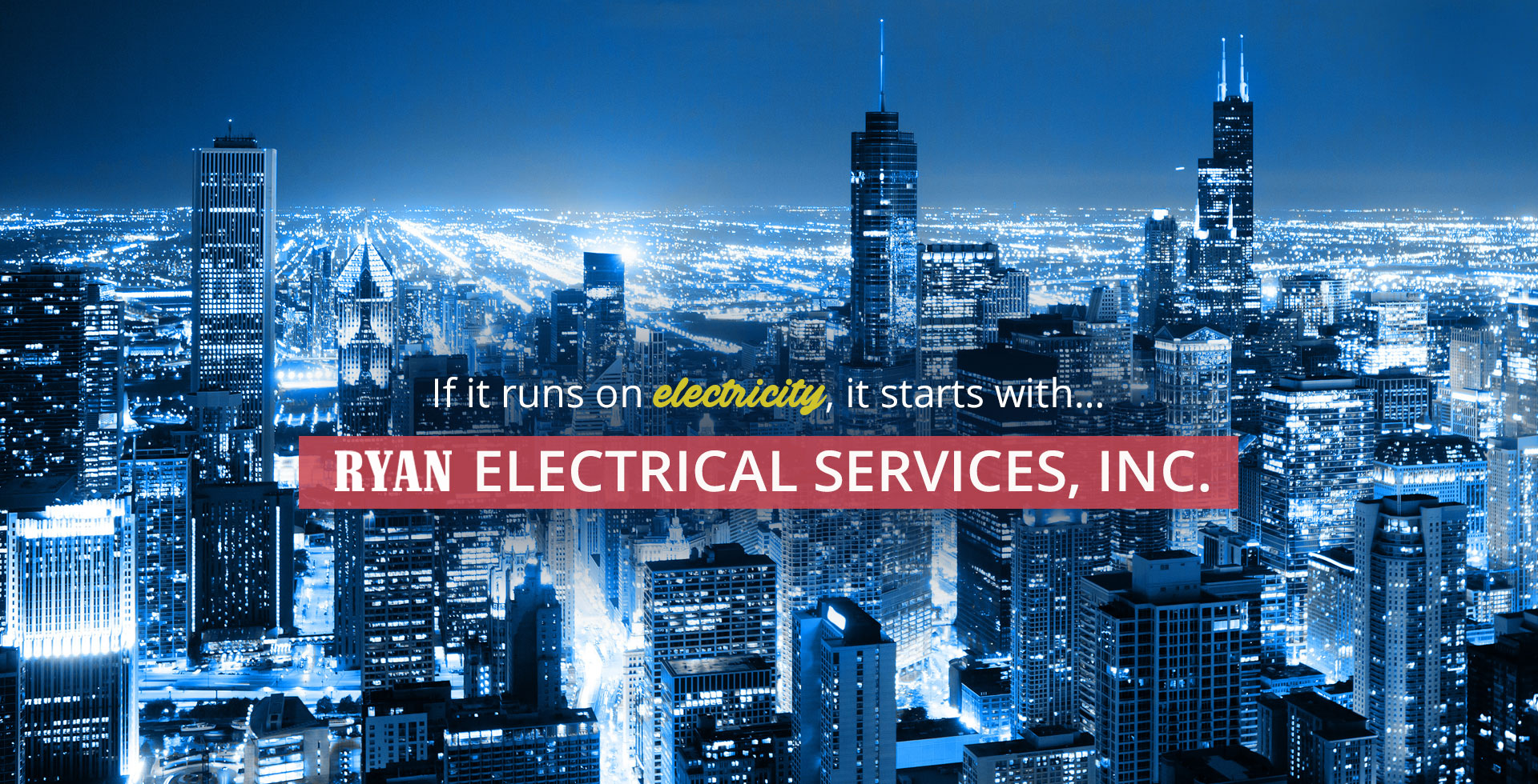 If it runs on electricity, it starts with Ryan Electrical Services, Inc.